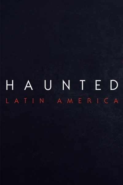 Haunted: Latin America - Season 1 [Sub: Eng]